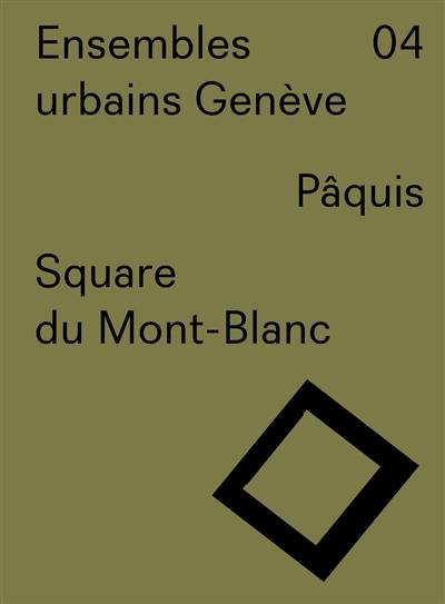 Ensembles urbains Genève. Vol. 4. Pâquis, Square du Mont-Blanc