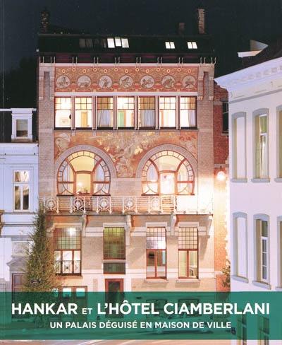 Hankar et l'hôtel Ciamberlani : un palais déguisé en maison de ville