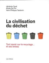 La civilisation du déchet : tout savoir sur le recyclage... et ses limites