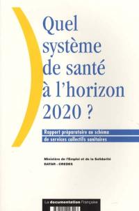 Quel système de santé à l'horizon 2020 ? : rapport préparatoire au schéma de services collectifs sanitaires
