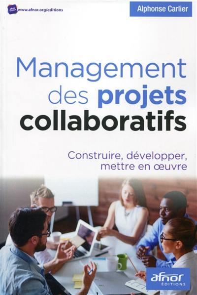 Management des projets collaboratifs : construire, développer, mettre en oeuvre