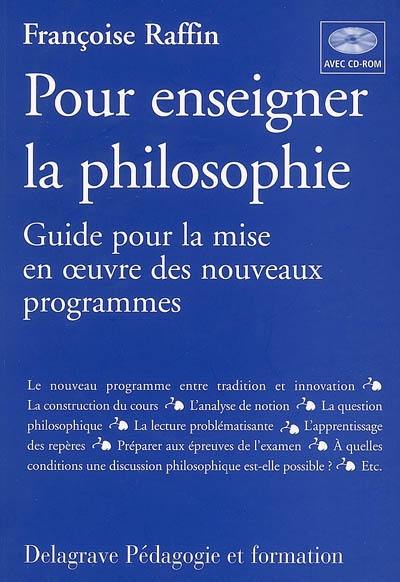 Pour enseigner la philosophie : guide pour la mise en oeuvre des nouveaux programmes
