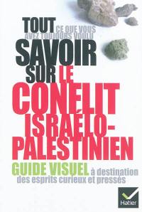 Tout ce que vous avez toujours voulu savoir sur le conflit israélo-palestinien : guide visuel à destination des esprits curieux et pressés