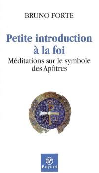 Petite introduction à la foi : méditations sur le symbole des apôtres