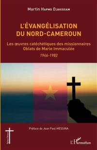 L'évangélisation du Nord-Cameroun : les oeuvres catéchétiques des missionnaires oblats de Marie Immaculée : 1946-1982