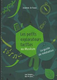 Les petits explorateurs tactiles au Muséum : le guide de médiation
