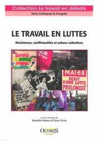 Le travail en luttes : résistances, conflictualités et actions collectives