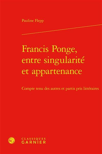 Francis Ponge, entre singularité et appartenance : compte tenu des autres et partis pris littéraires