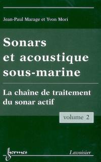 Sonars et acoustique sous-marine. Vol. 2. La chaîne de traitement du sonar actif
