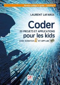 Coder 20 projets et applications pour les kids avec Scratch et App Lab. Vol. 2. Niveau collège et lycée