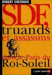 SDF, truands et assassins dans le Paris du Roi-Soleil