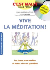 Vive la méditation ! : les bases pour méditer et mieux vivre au quotidien