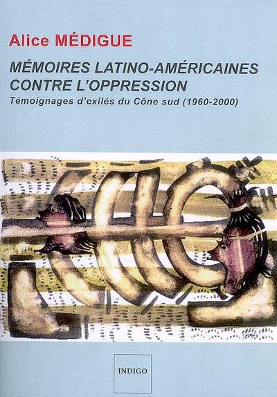 Mémoires latino-américaines contre l'oppression : témoignages d'exilés du Cône sud (1960-2000)
