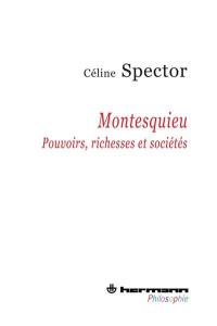 Montesquieu : pouvoirs, richesses et sociétés