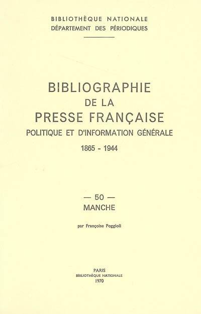 Bibliographie de la presse française politique et d'information générale : 1865-1944. Vol. 50. Manche