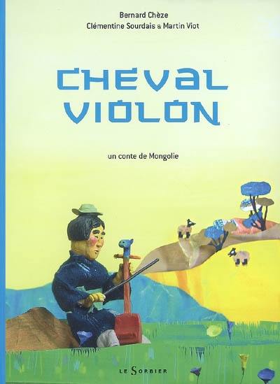 Cheval violon : un conte de Mongolie