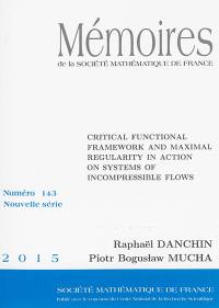 Mémoires de la Société mathématique de France, n° 143. Critical functional framework and maximal regularity in action on systems of incompressible flows