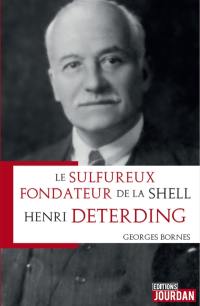 Henri Deterding : le sulfureux fondateur de la Shell