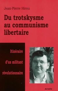 Du trotskysme au communisme libertaire : itinéraire d'un militant révolutionnaire