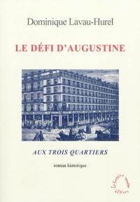 Le défi d'Augustine : Aux Trois Quartiers : roman historique