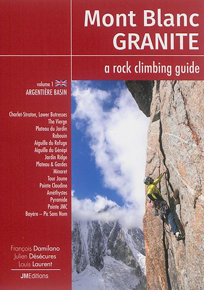Mont-Blanc granite : a rock-climbing guide. Vol. 1. The Argentière Basin