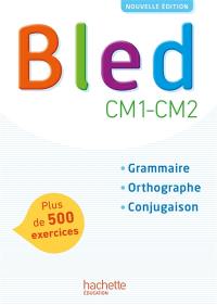 Bled CM1-CM2 : grammaire, orthographe, conjugaison