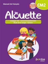 Alouette CM2 : manuel de français : langage oral, lecture-compréhension, étude de la langue, écriture