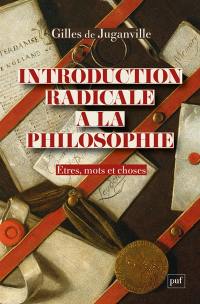 Introduction radicale à la philosophie : êtres, mots et choses