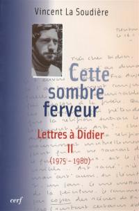 Lettres à Didier. Vol. 2. Cette sombre ferveur : 1975-1980
