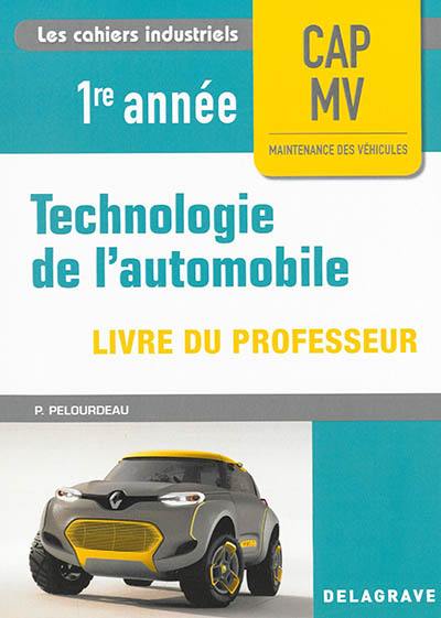 Technologie de l'automobile : CAP MV, maintenance des véhicules, 1re année : livre du professeur