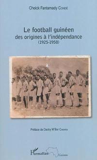 Le football guinéen des origines à l'indépendance (1925-1958)