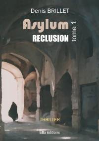 Asylum. Vol. 1. Réclusion : thriller