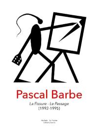 Pascal Barbe, la fissure, le passage (1992-1995)