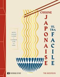 Cuisine japonaise ultra facile : recettes japonaises classiques & d'aujourd'hui à faire à la maison