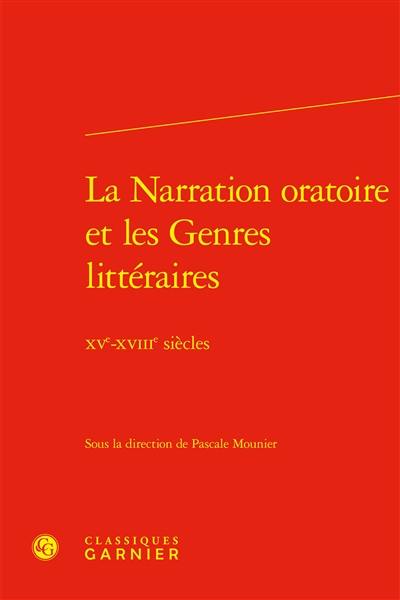 La narration oratoire et les genres littéraires : XVe-XVIIIe siècles