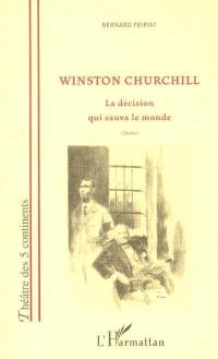 Winston Churchill : la décision qui sauva le monde