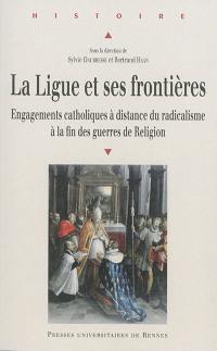 La Ligue et ses frontières : engagements catholiques à distance du radicalisme à la fin des guerres de Religion