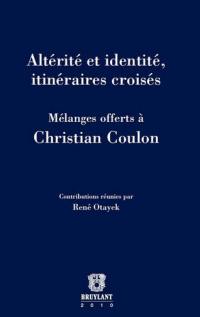 Altérité et identité, itinéraires croisés : mélanges offerts à Christian Coulon