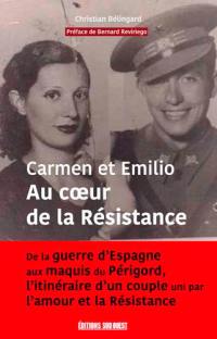Carmen & Emilio : au coeur de la Résistance : de la guerre d'Espagne aux maquis du Périgord, l'itinéraire d'un couple uni par l'amour et la Résistance