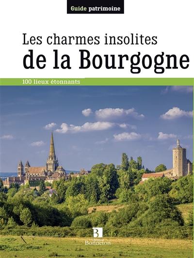 Les charmes insolites de la Bourgogne : 170 lieux étonnants