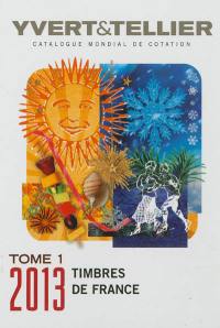 Catalogue Yvert & Tellier de timbres-poste 2013. Vol. 1. France, émissions générales des colonies