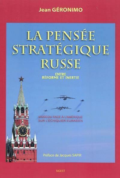La pensée stratégique russe, entre réforme et inertie : Moscou face à l'Amérique sur l'échiquier eurasien : essai
