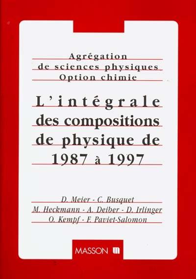 Agrégation de sciences physiques, option chimie : l'intégrale des compositions de physique de 1987 à 1997