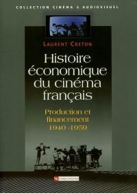 Histoire économique du cinéma français : production et financement 1940-1959