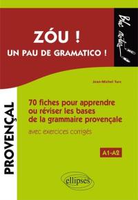Zou ! Un pau de gramatico ! : 70 fiches pour apprendre ou réviser les bases de la grammaire provençale : avec exercices corrigés, A1-A2