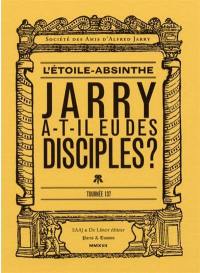 Etoile Absinthe, L', n° 137. Jarry a-t-il eu des disciples ?