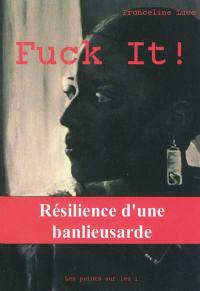 Fuck it ! : résilience d'une banlieusarde