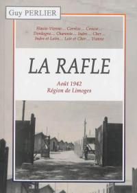 La Rafle : août 1942, région de Limoges : Haute-Vienne, Corrèze, Creuse, Dordogne, Charente, Loir-et-Cher, Vienne