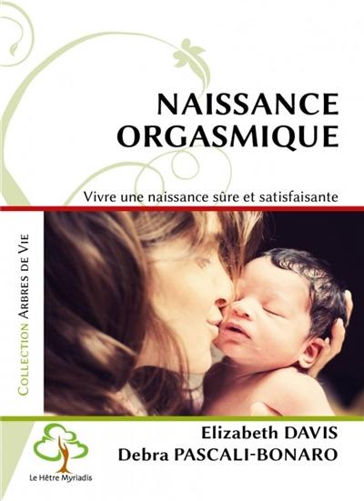 Naissance orgasmique : vivre une naissance sûre et satisfaisante
