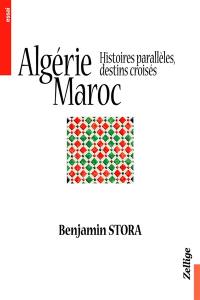 Algérie, Maroc : histoires parallèles, destins croisés